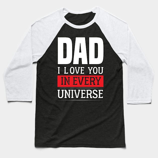 Dad I Love You In Every Universe - Dad funny Fathers Day Baseball T-Shirt by Raiko  Art